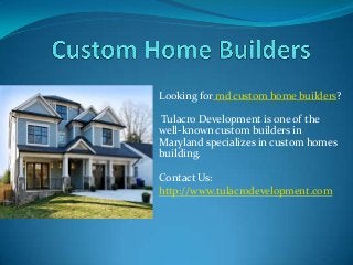 Looking for md custom home builders?
Tulacro Development is one of the
well-known custom builders in
Maryland specializes in custom homes
building.
Contact Us:
http://www.tulacrodevelopment.com
 