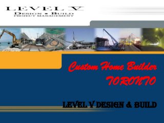 1
Custom Home Builder
TORONTO
Level V Design & Build
 