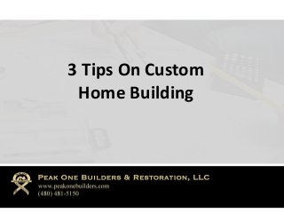 3 Tips On Custom 
Home Building 
 