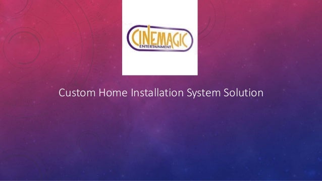 Custom Home Installation System Solution
 