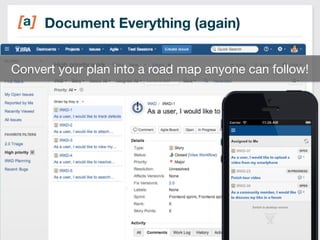 Document Everything (again) 
Convert your plan into a road map anyone can follow! 
21 
 