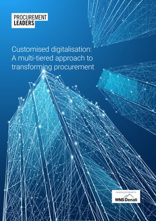 IN ASSOCIATION WITH
Customised digitalisation:
A multi-tiered approach to
transforming procurement
 