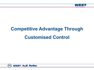 Competitive Advantage Through
     Customised Control
 
