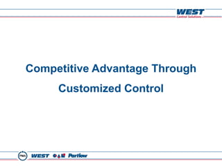 Competitive Advantage Through
     Customized Control
 