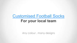 Customised Football SocksFor your local team  Any colour , many designs 