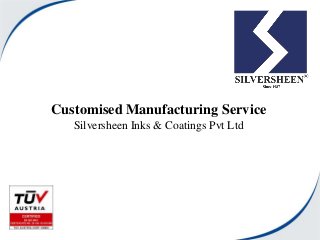 Customised Manufacturing Service
Silversheen Inks & Coatings Pvt Ltd
 