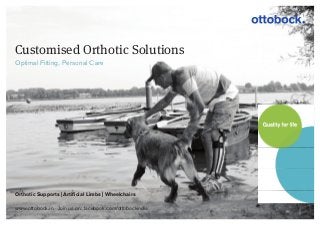 Customised Orthotic Solutions
Optimal Fitting, Personal Care
Orthotic Supports | Artiﬁcial Limbs | Wheelchairs
www.ottobock.in · Join us on: facebook.com/ottobockindia
 