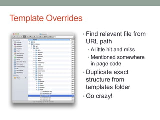 Template Overrides
                     • Find relevant file from
                      URL path
                      • A...