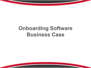 Onboarding Software
Business Case
 