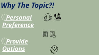 Why The Topic?!
꙰ Personal
Preference
꙰ Provide
Options
 