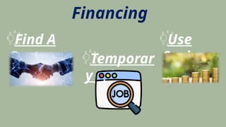 Financing
꙰Find A
Partner
꙰Use
Savings
꙰Temporar
y Job
 