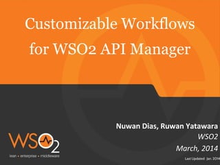 Customizable Workflows
for WSO2 API Manager

Last Updated: Jan. 2014

 
