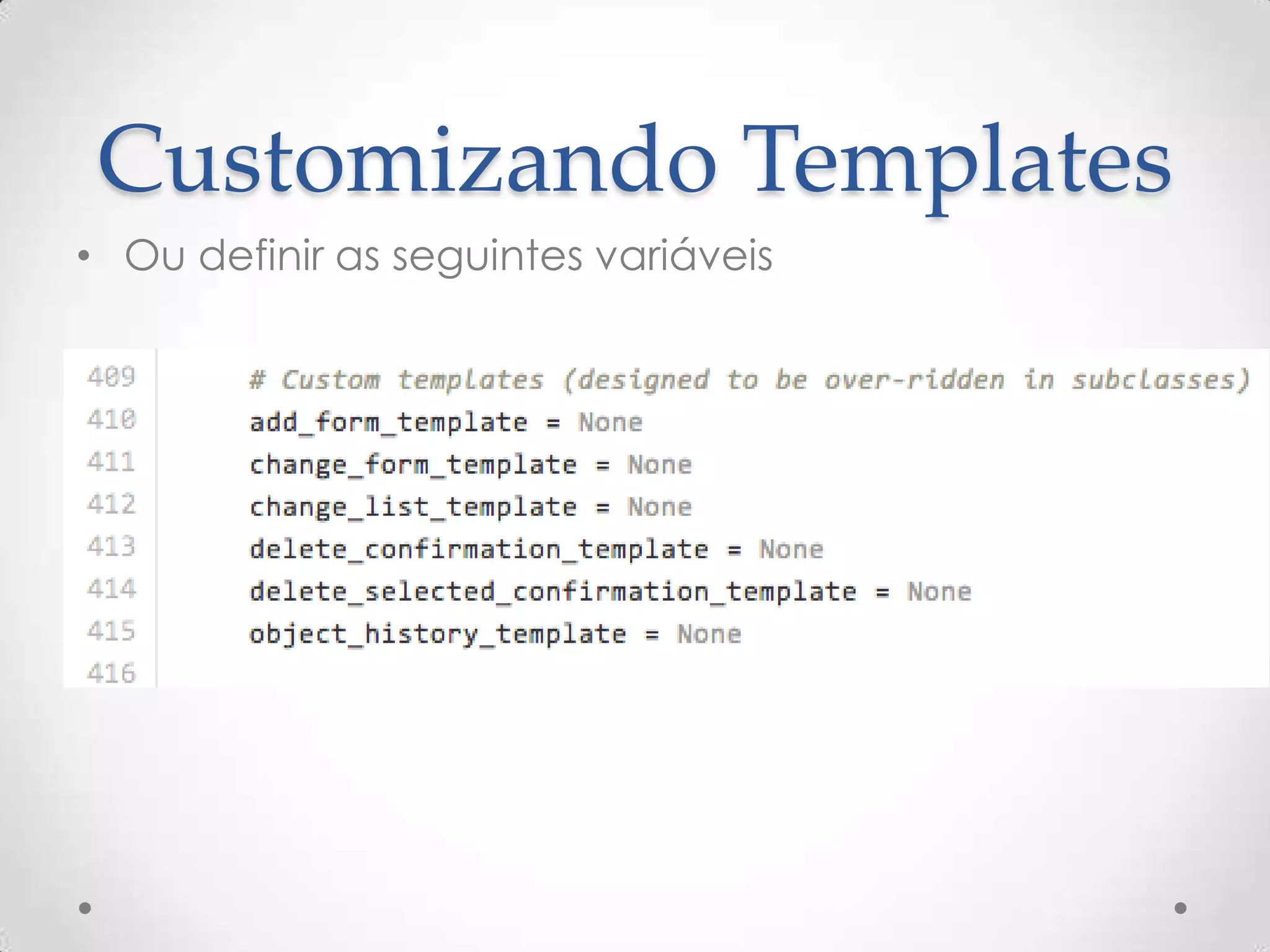 Customizando Templates
• Ou definir as seguintes variáveis
 