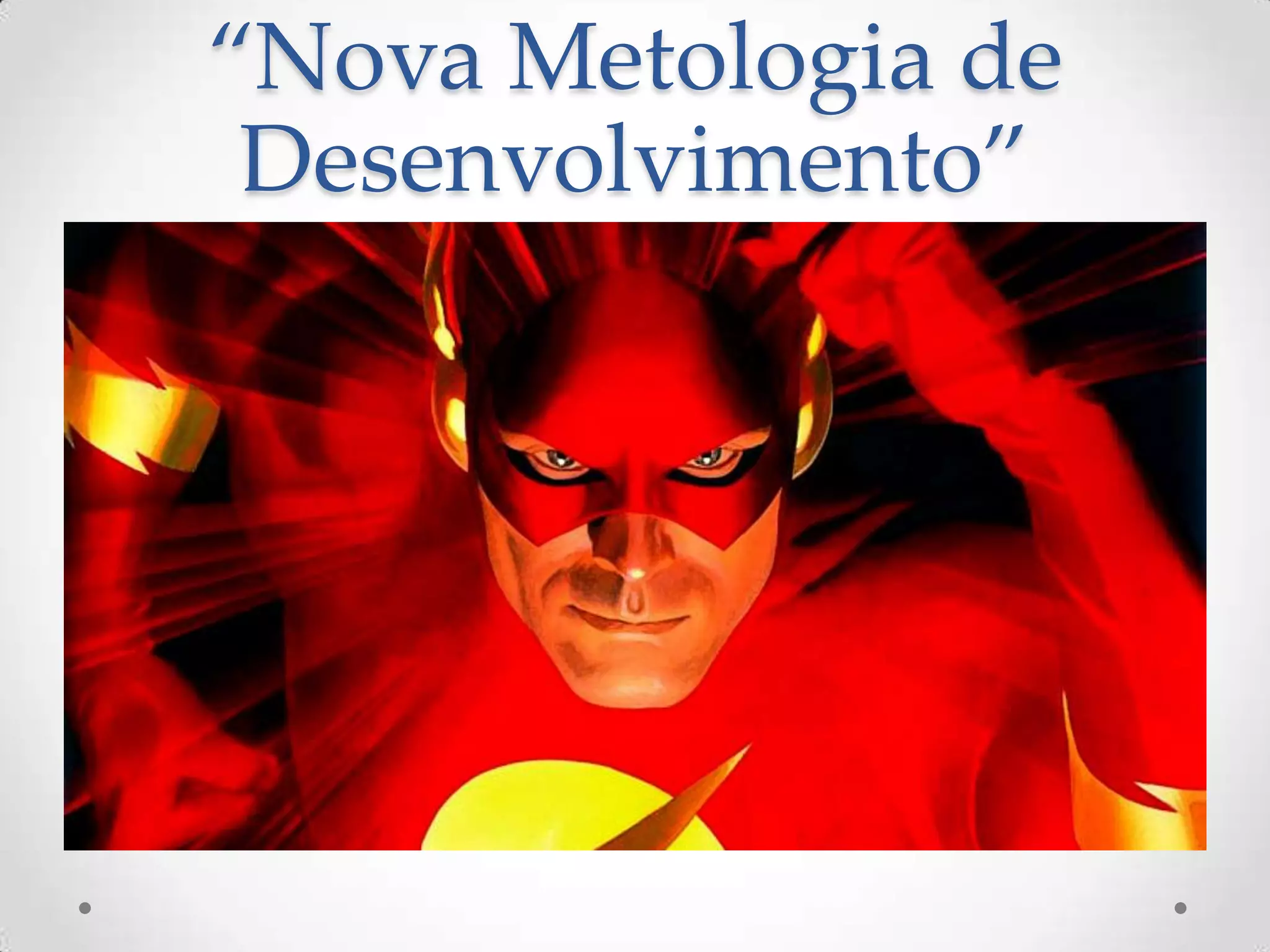 “Nova Metologia de
Desenvolvimento”
 