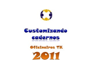 Customizandocadernos Oficineiros TK 2011 