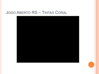 Jogo Aberto RS – Tintas Coral