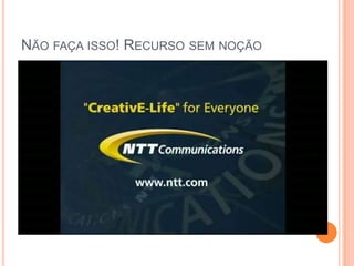 Não faça isso! Recurso sem noção