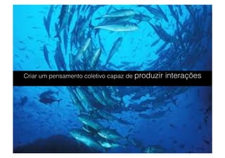 Criar um pensamento coletivo capaz de produzir   interações




Copyright © Prof. Me. Alexandre Rodriguez 2012
 