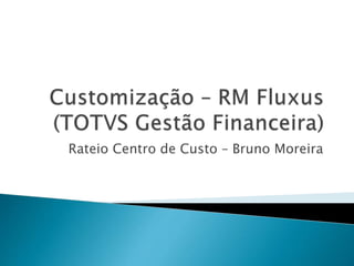 Rateio Centro de Custo – Bruno Moreira 
 
