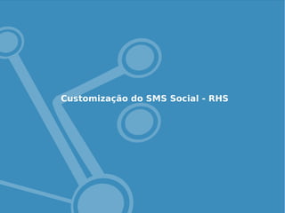 Customização do SMS Social - RHS
 