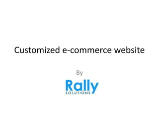 Customized e-commerce website
By
 