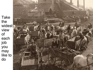 The More Immersion, the
       Better Decision a Person
 Take Makes on their Interests
 the
 widest
 view
 of
 each
 job
 you
 may
 like to
 do
 