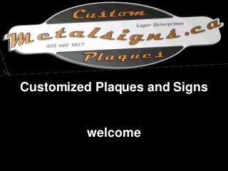 Customized Plaques and Signs
welcome
 