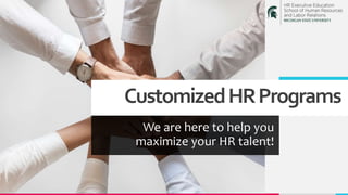 CustomizedHRPrograms
We are here to help you
maximize your HR talent!
 