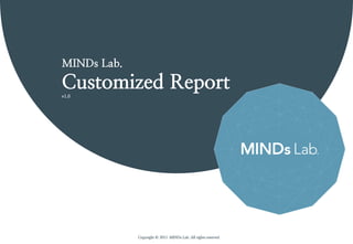 MINDs Lab.
Customized Report
v1.0
Copyright © 2015 MINDs Lab. All rights reserved
 