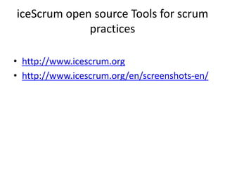 iceScrum open source Tools for scrum
             practices

• http://www.icescrum.org
• http://www.icescrum.org/en/screenshots-en/
 