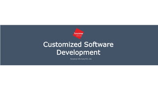 Customized Software
Development
Toryanse Info Corp Pvt. Ltd.
 