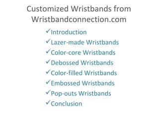 Customized Wristbands from Wristbandconnection.com ,[object Object],[object Object],[object Object],[object Object],[object Object],[object Object],[object Object],[object Object]