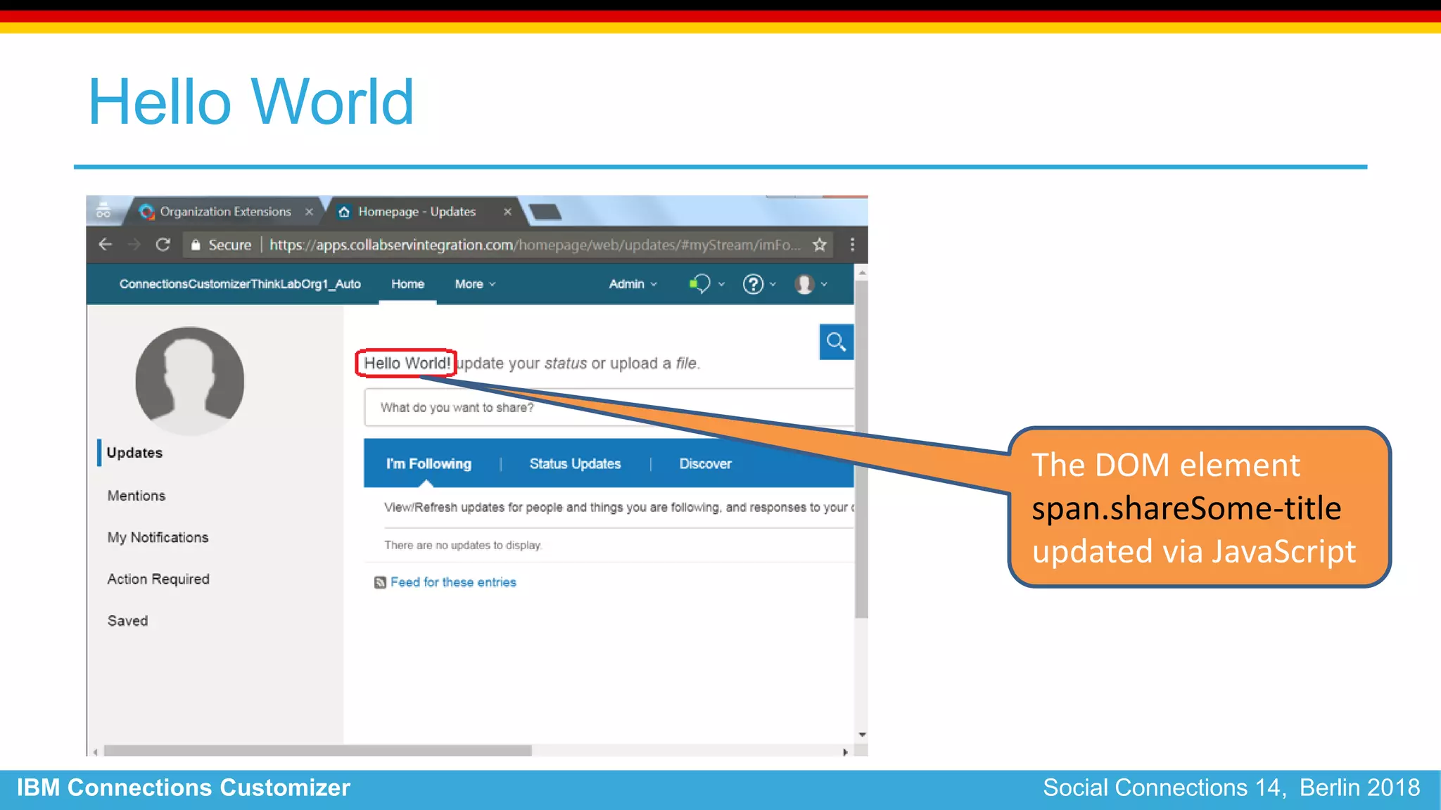IBM Connections Customizer Social Connections 14, Berlin 2018
Hello World
The DOM element
span.shareSome-title
updated via JavaScript
 