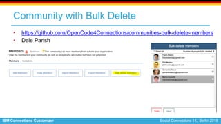 IBM Connections Customizer Social Connections 14, Berlin 2018
Community with Bulk Delete
• https://github.com/OpenCode4Con...