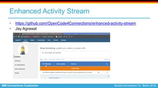 IBM Connections Customizer Social Connections 14, Berlin 2018
Enhanced Activity Stream
• https://github.com/OpenCode4Conne...