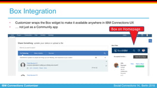 IBM Connections Customizer Social Connections 14, Berlin 2018
Box Integration
• Customizer wraps the Box widget to make it...