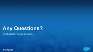 Any Questions? 
and hopefully some answers… 
 