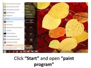 Click “Start” and open “paint
program”
 