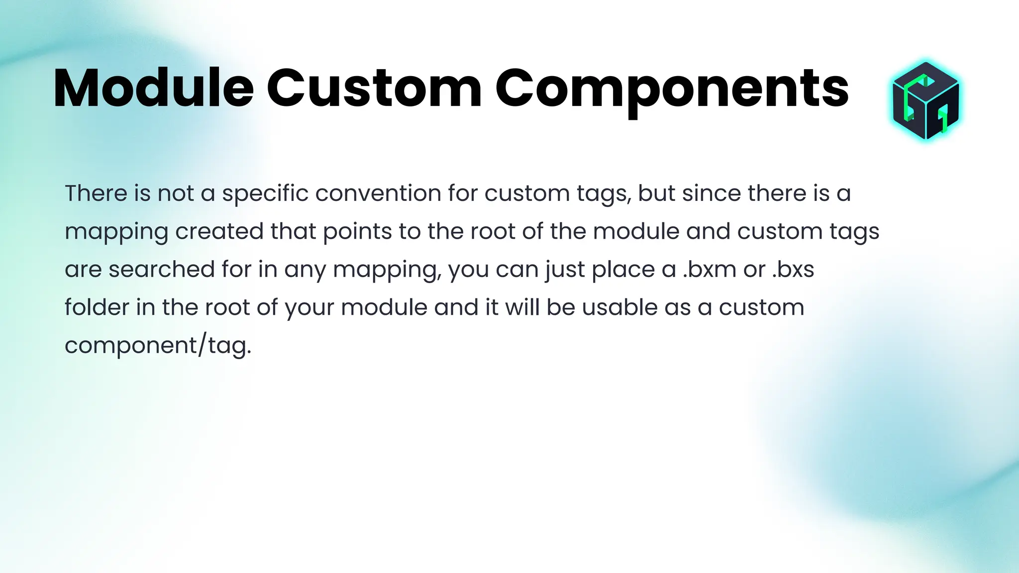 There is not a specific convention for custom tags, but since there is a
mapping created that points to the root of the module and custom tags
are searched for in any mapping, you can just place a .bxm or .bxs
folder in the root of your module and it will be usable as a custom
component/tag.
Module Custom Components
 