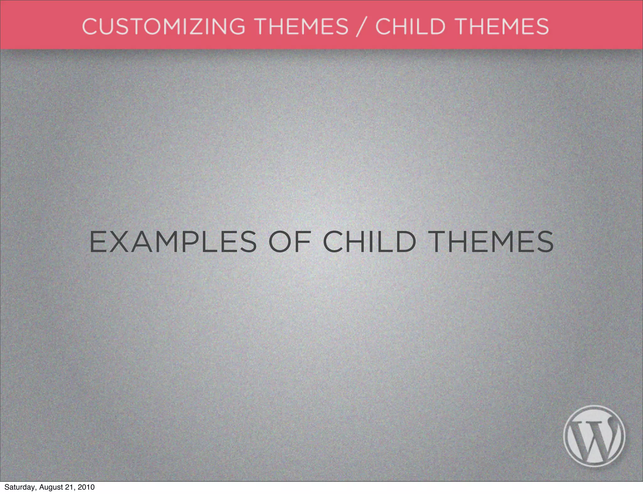 EXAMPLES OF CHILD THEMES




Saturday, August 21, 2010
 