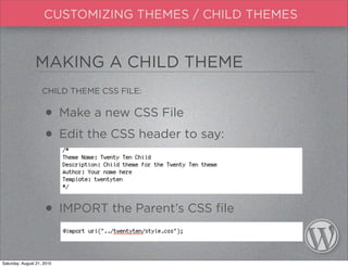 MAKING A CHILD THEME
                    CHILD THEME CSS FILE:


                     • Make a new CSS File
              ...