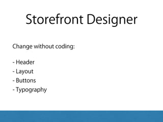Storefront Designer
Change without coding:
- Header 
- Layout 
- Buttons 
- Typography
 