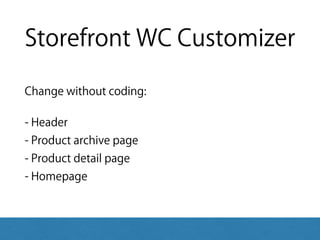 Storefront WC Customizer
Change without coding:
- Header 
- Product archive page 
- Product detail page 
- Homepage
 