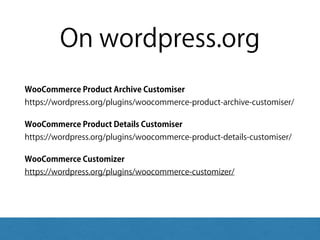 On wordpress.org
WooCommerce Product Archive Customiser 
https://wordpress.org/plugins/woocommerce-product-archive-customiser/
WooCommerce Product Details Customiser 
https://wordpress.org/plugins/woocommerce-product-details-customiser/
WooCommerce Customizer 
https://wordpress.org/plugins/woocommerce-customizer/
 