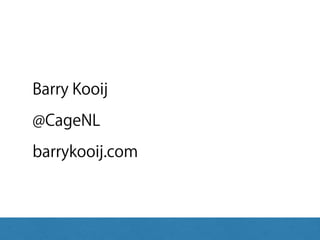 Barry Kooij
@CageNL
barrykooij.com
 