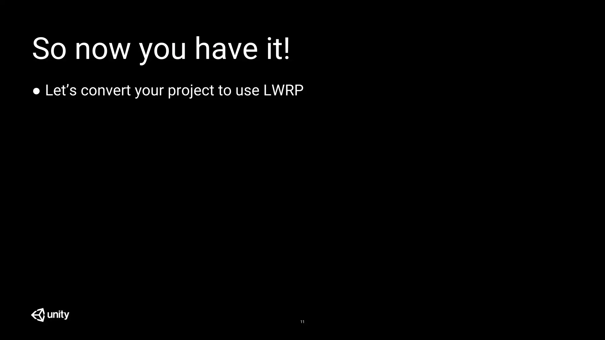 11
So now you have it!
● Let’s convert your project to use LWRP
 