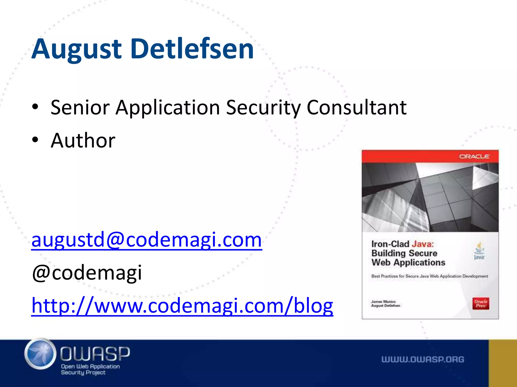 August Detlefsen
• Senior Application Security Consultant
• Author
augustd@codemagi.com
@codemagi
http://www.codemagi.com/blog
 