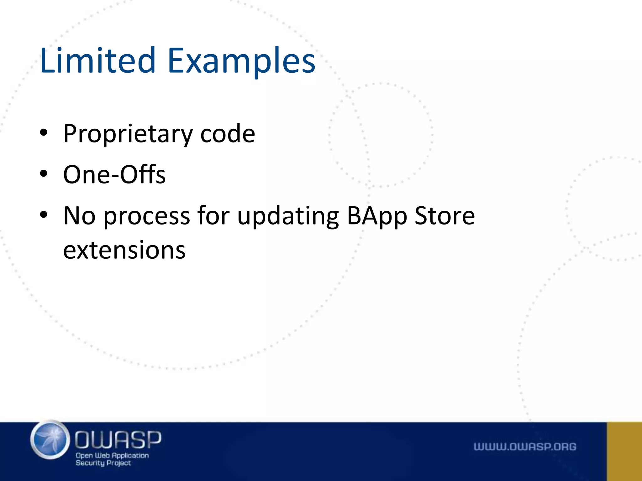 Limited Examples
• Proprietary code
• One-Offs
• No process for updating BApp Store
extensions
 
