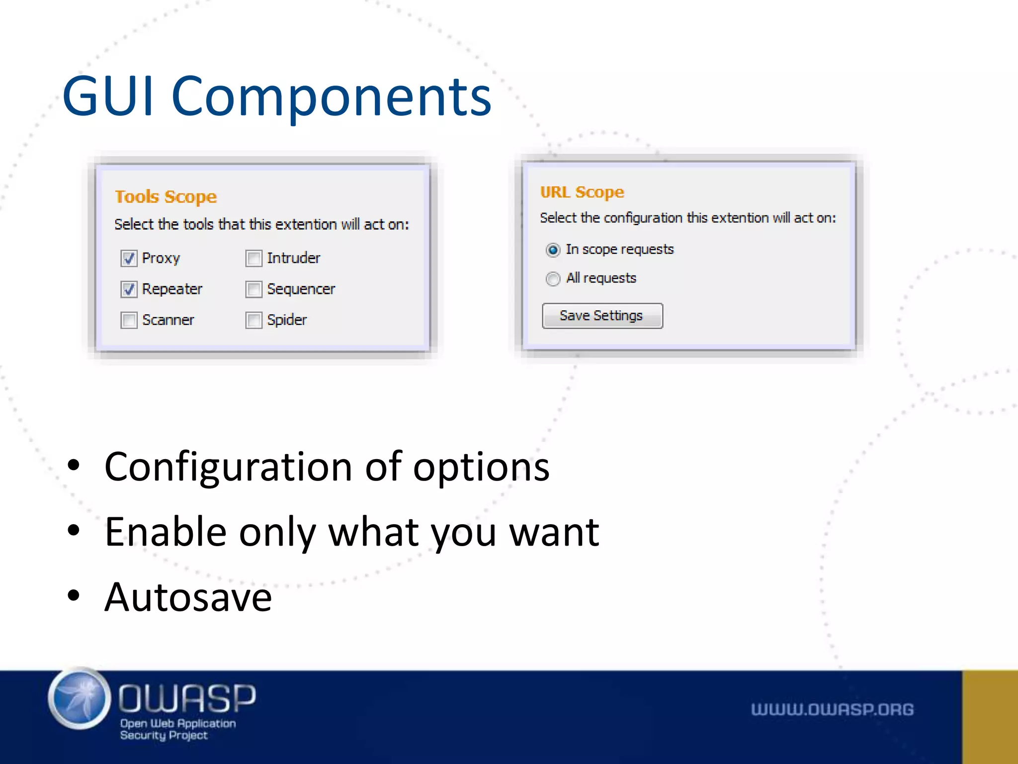 GUI Components
• Configuration of options
• Enable only what you want
• Autosave
 