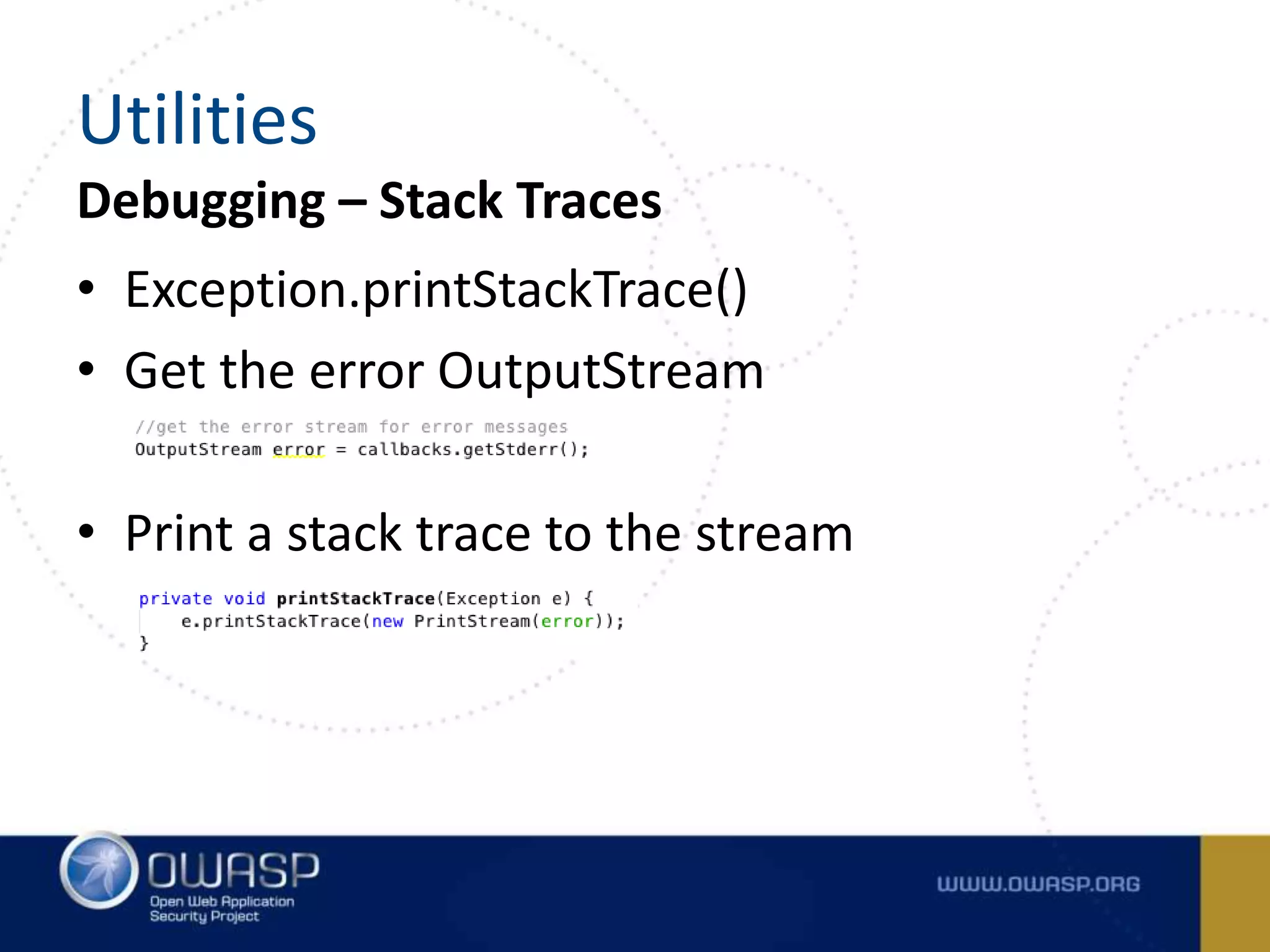 Debugging – Stack Traces
• Exception.printStackTrace()
• Get the error OutputStream
• Print a stack trace to the stream
Utilities
 